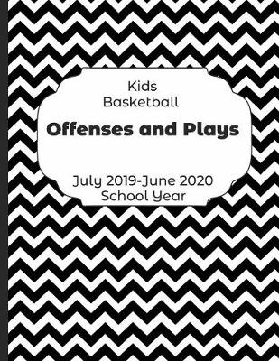 Book cover for Kids Basketball Offenses and Plays July 2019 - June 2020 School Year