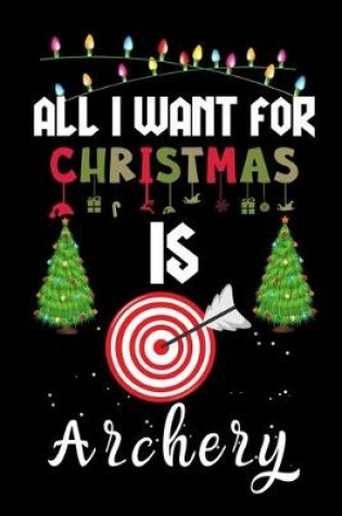 Cover of All I Want For Christmas Is Archery