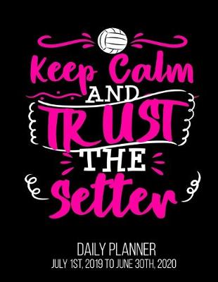 Book cover for Keep Calm And Trust The Setter Daily Planner July 1st, 2019 To June 30th, 2020