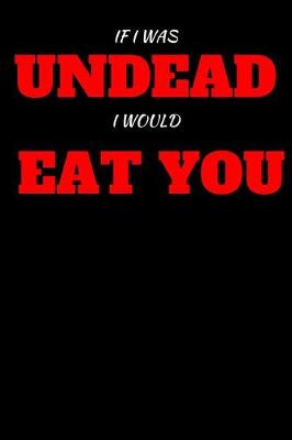 Book cover for If I Was Undead I Would Eat You