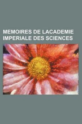 Cover of Memoires de Lacademie Imperiale Des Sciences