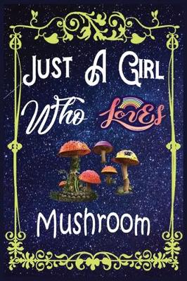 Book cover for Just A Girl Who Loves Mushroom