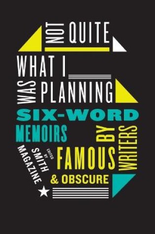 Cover of Not Quite What I Was Planning Six-Word Memoirs by Writers Famous and Obs cure