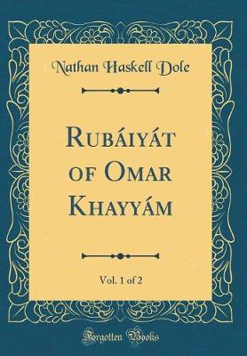 Book cover for Rubáiyát of Omar Khayyám, Vol. 1 of 2 (Classic Reprint)