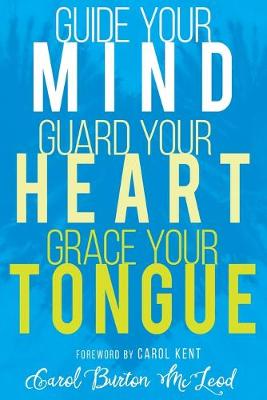 Book cover for Guide Your Mind, Guard Your Heart, Grace Your Tongue