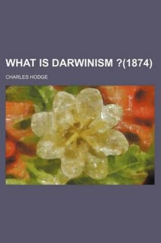 Cover of What Is Darwinism ?(1874)