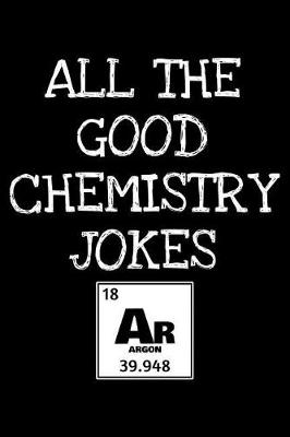 Book cover for All the good chemistry jokes Argon