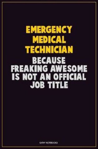 Cover of Emergency medical technician, Because Freaking Awesome Is Not An Official Job Title