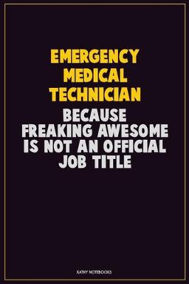 Book cover for Emergency medical technician, Because Freaking Awesome Is Not An Official Job Title