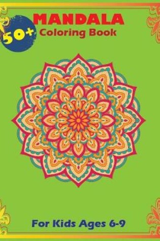 Cover of 50+ Mandala Coloring Book For Kids Ages 6-9