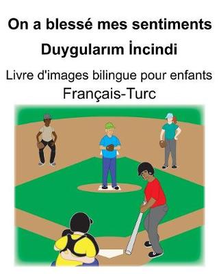 Cover of Français-Turc On a blessé mes sentiments/Duygular&#305;m &#304;ncindi Livre d'images bilingue pour enfants