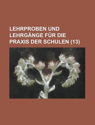 Book cover for Lehrproben Und Lehrgange Fur Die Praxis Der Schulen (13)