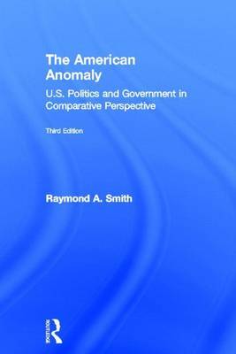 Book cover for American Anomaly: U.S. Politics and Government in Comparative Perspective, 3rd Edition, The: U.S. Politics and Government in Comparative Perspective