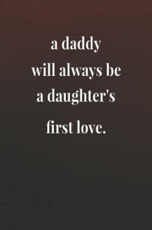 Cover of A Daddy Will Always Be A Daughter's First Love