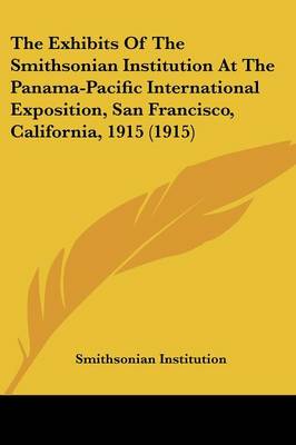 Cover of The Exhibits of the Smithsonian Institution at the Panama-Pacific International Exposition, San Francisco, California, 1915 (1915)