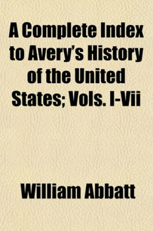 Cover of A Complete Index to Avery's History of the United States; Vols. I-VII