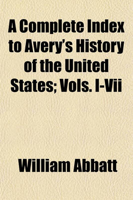 Book cover for A Complete Index to Avery's History of the United States; Vols. I-VII