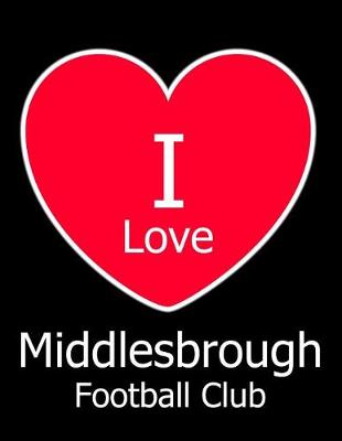 Book cover for I Love Middlesbrough Football Club