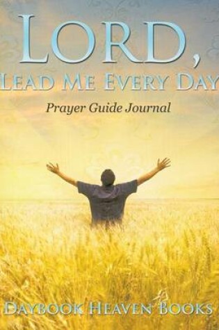 Cover of Lord, Lead Me Every Day Prayer Guide Journal