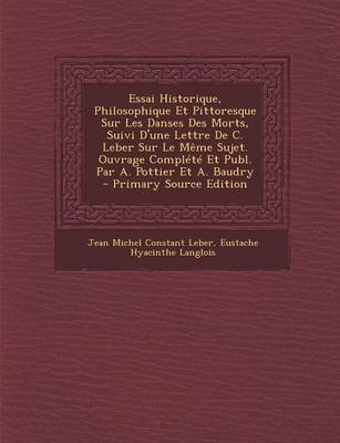 Book cover for Essai Historique, Philosophique Et Pittoresque Sur Les Danses Des Morts, Suivi D'Une Lettre de C. Leber Sur Le Meme Sujet. Ouvrage Complete Et Publ. Par A. Pottier Et A. Baudry