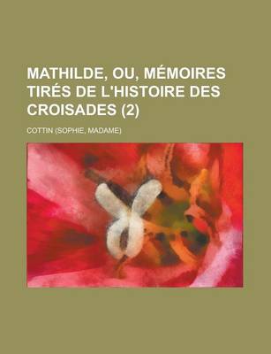 Book cover for Mathilde, Ou, Memoires Tires de L'Histoire Des Croisades (2)