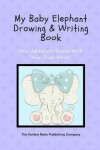 Book cover for My Baby Elephant Drawing & Writing Book