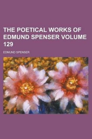 Cover of The Poetical Works of Edmund Spenser Volume 129