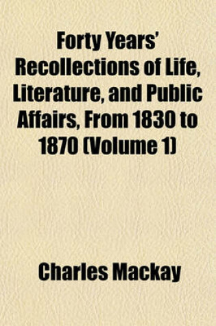 Cover of Forty Years' Recollections of Life, Literature, and Public Affairs, from 1830 to 1870 (Volume 1)