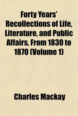 Book cover for Forty Years' Recollections of Life, Literature, and Public Affairs, from 1830 to 1870 (Volume 1)