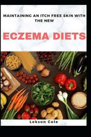 Cover of Maintaining An Itch Free Skin With The New Eczema Diets