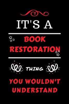 Book cover for It's A Book Restoration Thing You Wouldn't Understand