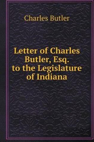 Cover of Letter of Charles Butler, Esq. to the Legislature of Indiana