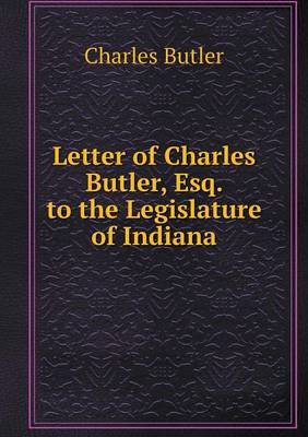 Book cover for Letter of Charles Butler, Esq. to the Legislature of Indiana