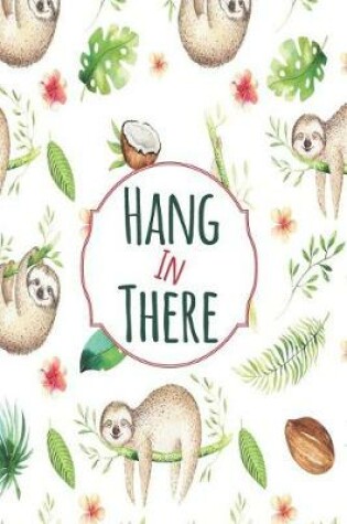 Cover of Hang In There Sloth Mid Year Academic Diary With Schedules, Trackers. Logs, Reports, Goal Setting & Positive Quotes