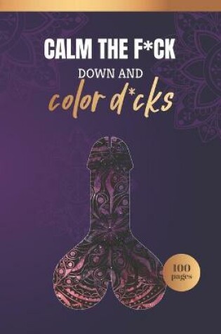 Cover of Calm the F*uck Down and Color D*cks