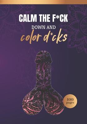 Cover of Calm the F*uck Down and Color D*cks