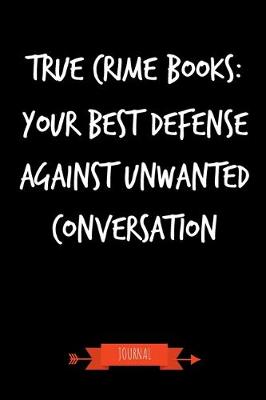 Book cover for True Crime Books - Your Best Defense Against Unwanted Conversation Journal