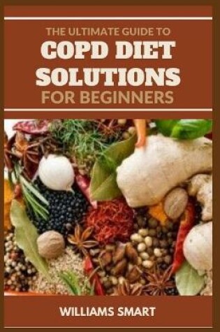 Cover of The Ultimate Guide to Copd Diet Solutions for Beginners