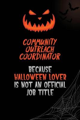 Book cover for Community Outreach Coordinator Because Halloween Lover Is Not An Official Job Title