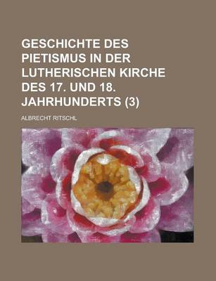 Book cover for Geschichte Des Pietismus in Der Lutherischen Kirche Des 17. Und 18. Jahrhunderts (3)