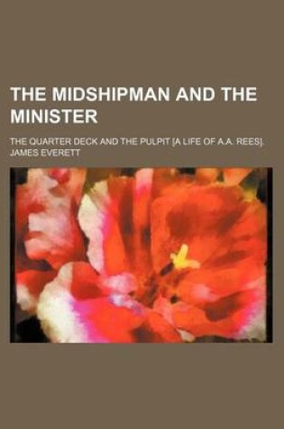 Cover of The Midshipman and the Minister; The Quarter Deck and the Pulpit [A Life of A.A. Rees].