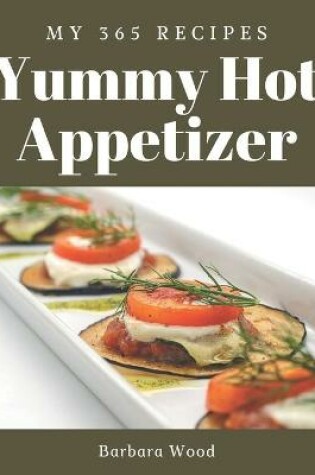 Cover of My 365 Yummy Hot Appetizer Recipes