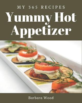 Book cover for My 365 Yummy Hot Appetizer Recipes