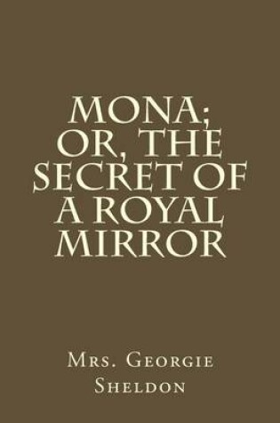 Cover of Mona; Or, the Secret of a Royal Mirror