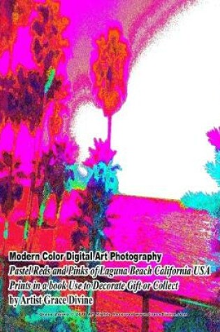 Cover of Modern Color Digital Art Photography Pastel Reds and Pinks of Laguna Beach California USA Prints in a book Use to Decorate Gift or Collect by Artist Grace Divine