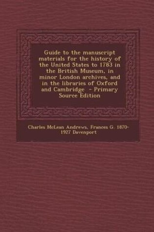 Cover of Guide to the Manuscript Materials for the History of the United States to 1783 in the British Museum, in Minor London Archives, and in the Libraries of Oxford and Cambridge