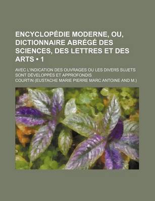 Book cover for Encyclopedie Moderne, Ou, Dictionnaire Abrege Des Sciences, Des Lettres Et Des Arts; Avec L'Indication Des Ouvrages Ou Les Divers Sujets Sont Developpes Et Approfondis (1)