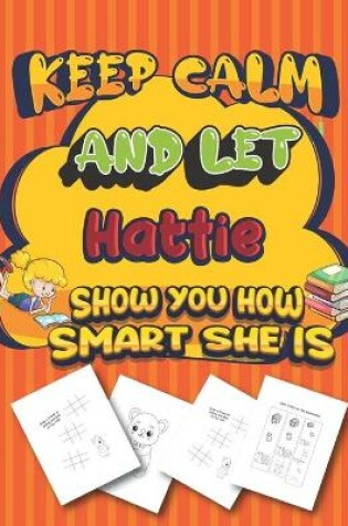 Cover of keep calm and let Hattie show you how smart she is