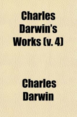Cover of Charles Darwin's Works (Volume 4); The Origin of Species by Means of Natural Selectionwith Additions and Corrections from 6th and Last English Ed