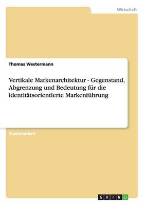 Book cover for Vertikale Markenarchitektur - Gegenstand, Abgrenzung und Bedeutung fur die identitatsorientierte Markenfuhrung